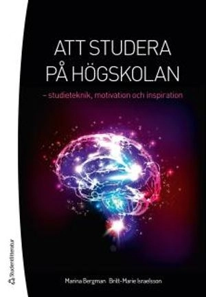 Att studera på högskolan : studieteknik, motivation och inspiration; Marina Bergman, Britt-Marie Israelsson; 2015