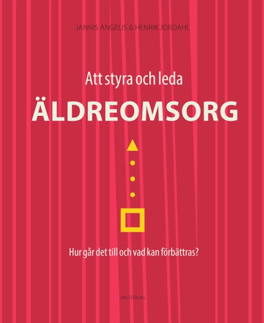 Att styra och leda äldreomsorg : hur går det till och vad kan förbättras?; Jannis Angelis, Henrik Jordahl; 2014