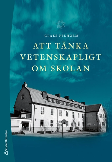 Att tänka vetenskapligt om skolan; Claes Nilholm; 2024