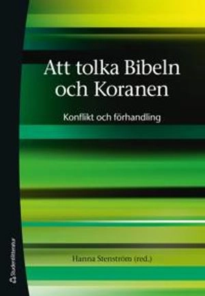 Att tolka Bibeln och Koranen - Konflikt och förhandling; Jonas Svensson, Haifaa Jawad, Hans Leander, Tamara Cohn Eskenazi, Susanne Olsson, Hanna Stenström, Tommy Wasserman, Mikael Larsson, Naomi Graetz, Karin Hedner Zetterholm, Mohammad Fazlhashemi; 2009