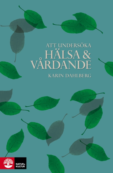 Att undersöka hälsa och vårdande; Karin Dahlberg; 2014