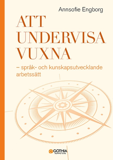 Att undervisa vuxna : språk- och kunskapsutvecklande arbetssätt; Annsofie Engborg; 2020