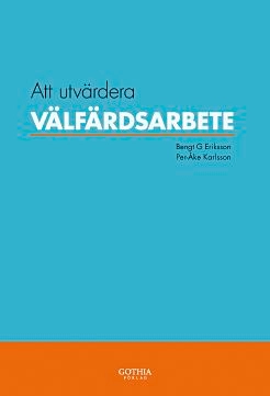 Att utvärdera välfärdsarbete; Bengt G Eriksson, Bengt G Eriksson, Per-Åke Karlsson, Per-Åke Karlsson; 2008