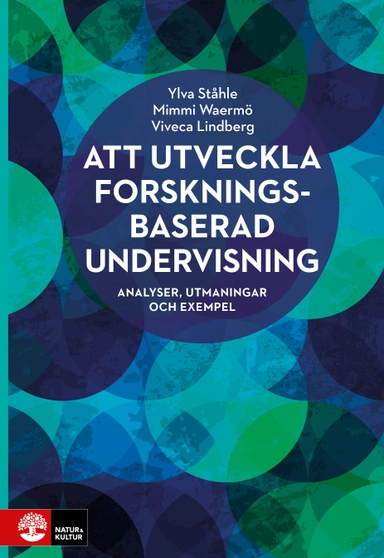 Att utveckla forskningsbaserad undervisning : analyser, utmaningar och exempel; Ylva Ståhle, Mimmi Waermö, Viveca Lindberg; 2019