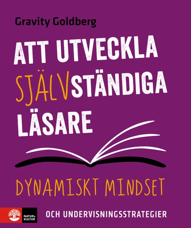 Att utveckla självständiga läsare : dynamiskt mindset och undervisningsstrategier; Gravity Goldberg; 2017