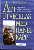 Att utvecklas med handikapp - Möjligheter och begränsningar hos barnet, familjen och omgivningen; Berit Lagerheim; 1998