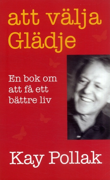 Att välja glädje - En bok om att få ett bättre liv; Kay Pollak; 2007