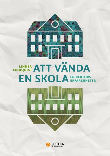 Att vända en skola : en rektors erfarenheter; Linnea Lindquist; 2023