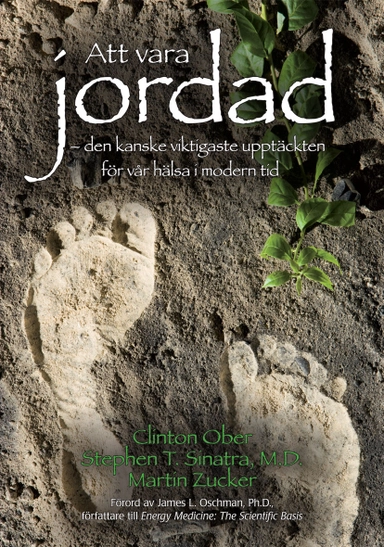 Att vara jordad : den kanske viktigaste upptäckten för vår hälsa i modern tid; Clinton Ober, Stephen T. Sinatra, Martin Zucker; 2012