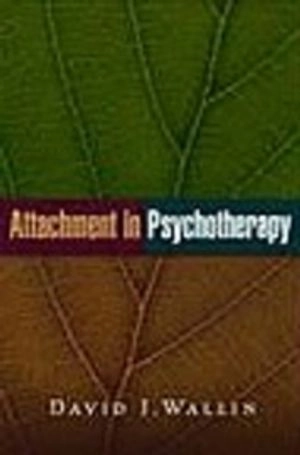 Attachment in Psychotherapy; David J Wallin; 2007