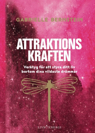 Attraktionskraften : verktyg för att styra ditt liv bortom dina vildaste drömmar; Gabrielle Bernstein; 2020