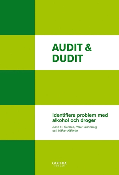 Audit & dudit : identifiera problem med alkohol och droger; Anne H. Berman, Håkan Källmén, Peter Wennberg; 2012