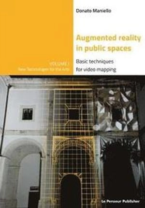 Augmented reality in public spaces basic techniques for video mapping; Donato Maniello; 2015