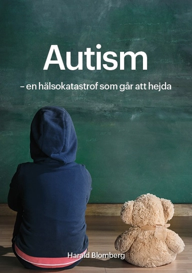 Autism : en hälsokatastrof som går att hejda; Harald Blomberg; 2018