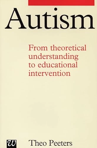 Autism : from theoretical understanding to educational intervention; Theo Peeters; 1997