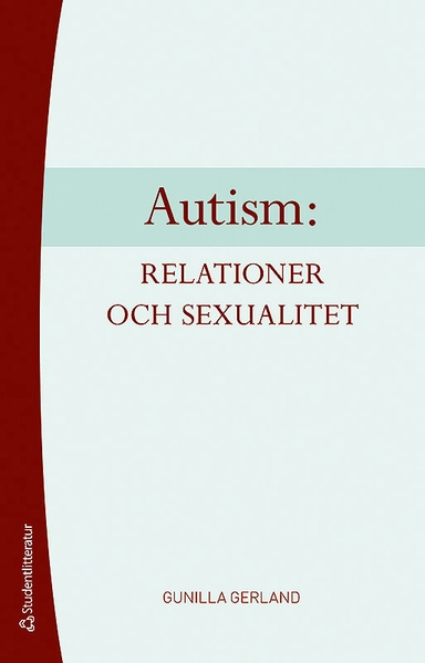 Autism: relationer och sexualitet; Gunilla Gerland; 2011