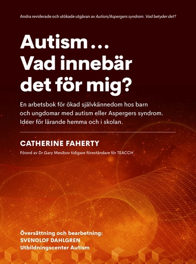 Autism...Vad innebär det för mig? : en arbetsbok för ökad självkännedom hos barn och ungdomar med autism eller Aspebergers syndrom. Idéer för lärande hemma och i skolan; Catherine Faherty; 2020