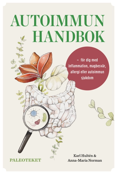 Autoimmun handbok : för dig med inflammation, magbesvär, allergi eller autoimmun sjukdom; Karl Hultén, Anna-Maria Norman; 2019