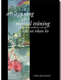 Avslappning & Mental träning - kryddat med mindfulness och nlp - för ett rikare liv; Eva Johansson; 2015