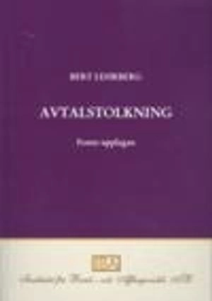 Avtalstolkning : tolkning av avtal och andra rättshandlingar på förmögenhetsrättens område; Bert Lehrberg; 2009