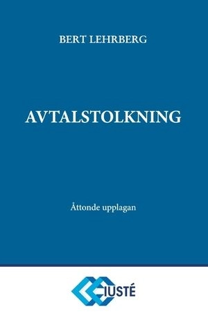 Avtalstolkning : tolkning av avtal och andra rättshandlingar på förmögenhetsrättens område; Bert Lehrberg; 2019