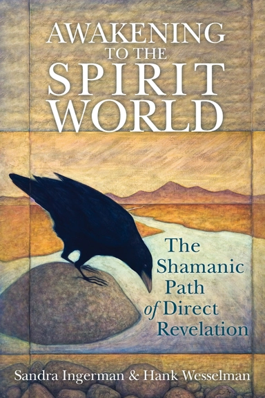 Awakening to the spirit world - the shamanic path of direct revelation; Hank Wesselman; 2010