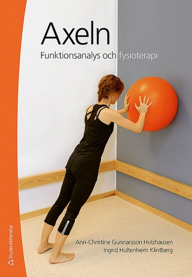 Axeln : funktionsanalys och fysioterapi; Ann-Christin Gunnarsson Holzhausen, Ingrid Hultenheim Klintberg; 2016