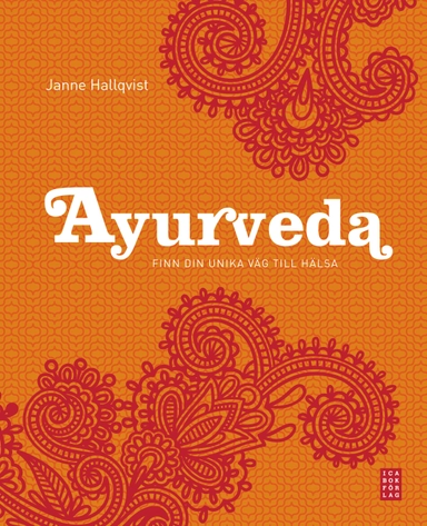 Ayurveda : finn din unika väg till hälsa; Janne Hallqvist; 2013