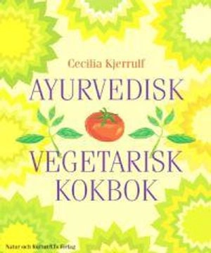 Ayurvedisk vegetarisk kokbok; Cecilia Kjerrulf; 1999