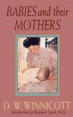 Babies and their mothers; Donald Woods Winnicott; 1992