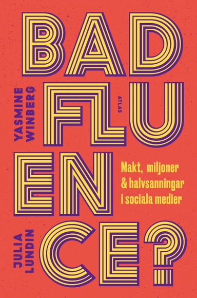 Badfluence : makt, miljoner och halvsanningar i sociala medier; Yasmine Winberg, Julia Lundin; 2020