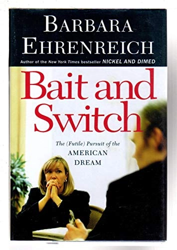 Bait and switch : the (futile) pursuit of the American dream; Barbara Ehrenreich; 2005