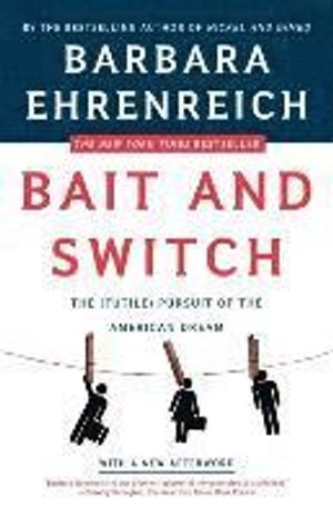 Bait and switch : the (futile) pursuit of the American dream; Barbara Ehrenreich; 2006