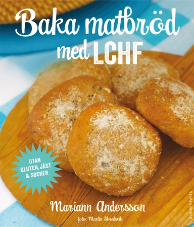 Baka matbröd med LCHF; Mariann Andersson; 2013