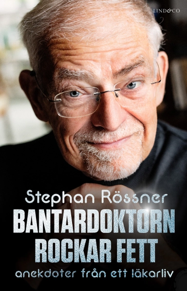 Bantardoktorn rockar fett : anekdoter från ett läkarliv; Stephan Rössner; 2020