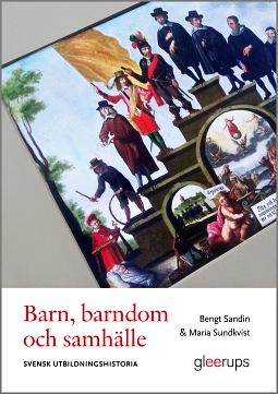 Barn, barndom och samhälle - svensk utbildningshistoria; Bengt Sandin, Maria Sundkvist; 2014