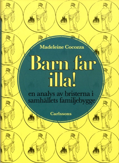 Barn far illa! : en analys av bristerna i samhällets familjebygge; Madeleine Cocozza; 2013