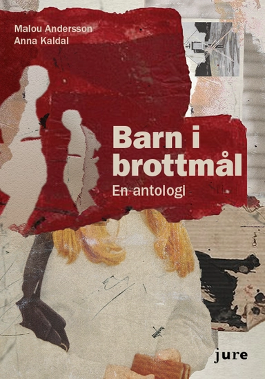 Barn i brottmål : en antologi; Malou Andersson, Anna Kaldal; 2021