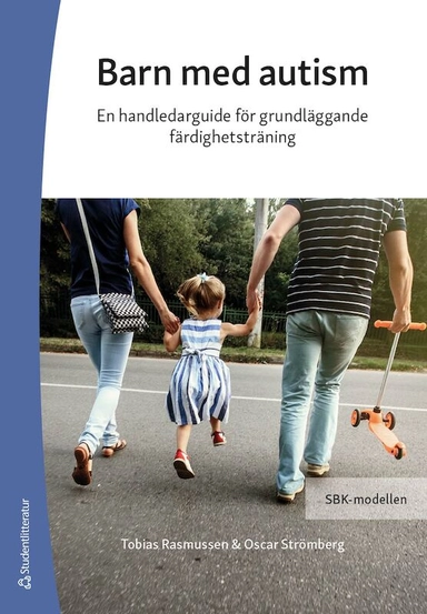 Barn med autism : en handledarguide för grundläggande färdighetsträning - SBK-modellen; Tobias Rasmussen, Oscar Strömberg; 2022