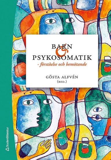 Barn och psykosomatik - - förståelse och bemötande; Gösta Alfvén, Malin Alfvén, Ulrika Berg, Monica Brendler Lindqvist, Birgitta Johansson Niemelä, Carl Lindgren, Pernille Thomsen, Barbro Thurfjell, Åse Victorin, Ulrika Wallbing; 2019