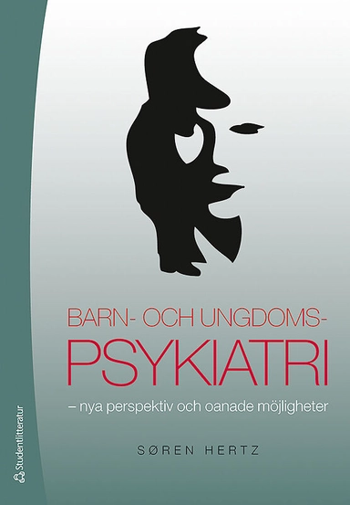 Barn- och ungdomspsykiatri : nya perspektiv och oanade möjligheter; Sören Hertz; 2011