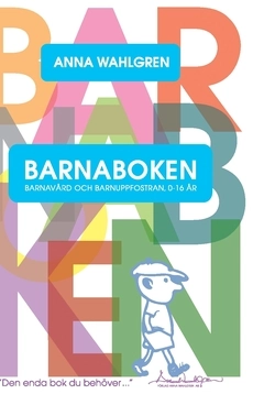 Barnaboken : barnavård och barnuppfostran 0-16 år; Anna Wahlgren; 2021