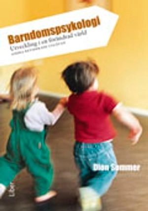 Barndomspsykologi : utveckling i en förändrad värld; Dion Sommer; 2005