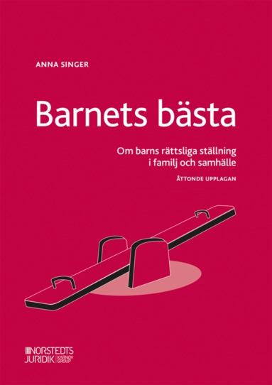 Barnets bästa : om barns rättsliga ställning i familj och samhälle; Anna Singer; 2024