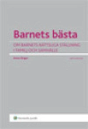 Barnets bästa  : om barns rättsliga ställning i familj och samhälle; Anna Singer; 2012