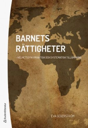 Barnets rättigheter - Helhetssyn i praktisk och systematisk tillämpning; Eva Segerström; 2019