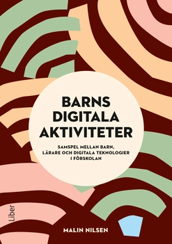 Barns digitala aktiviteter : samspel mellan barn, lärare och digitala teknologier i förskolan; Malin Nilsen; 2020