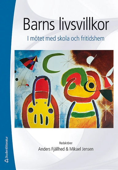 Barns livsvillkor : i mötet med skola och fritidshem; Mikael Jensen, Anders Fjällhed; 2013