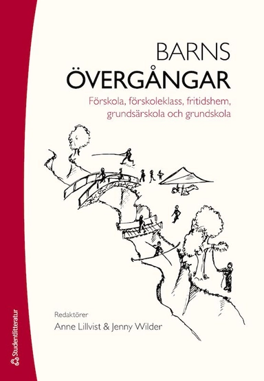 Barns övergångar : förskola, förskoleklass, fritidshem, grundsärskola och grundskola; Anne Lillvist, Jenny Wilder; 2017