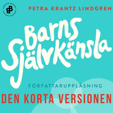 Barns självkänsla. Den korta versionen; Petra Krantz Lindgren; 2019